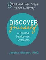 Discover Yourself: A Personal Development Workbook: 5 Quick and Easy Steps to Self Discovery 