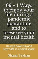 69 + 1 Ways to enjoy your life during a pandemic quarantine and to preserve your mental health