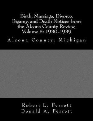 Birth, Marriage, Divorce, Bigamy, and Death Notices from the Alcona County Review, Volume 5