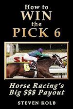 How to Win the Pick 6: Horse Racing's Big $$$ Payday 