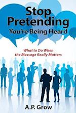 Stop Pretending You're Being Heard