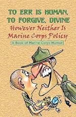 To Err Is Human, to Forgive Divine - However Neither Is Marine Corps Policy