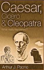 Caesar, Cicero & Cleopatra: What really happened? 