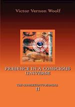 Presence in a Conscious Universe: Manual II 