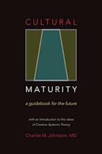 Cultural Maturity : A Guidebook for the Future (With an Introduction to the Ideas of Creative Systems Theory)