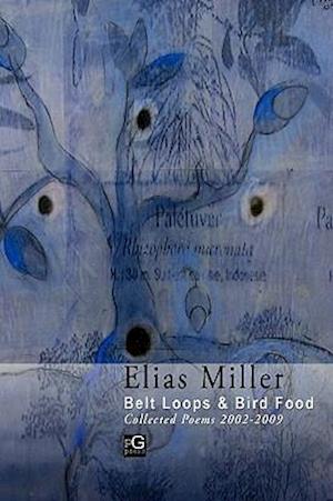 Belt Loops & Bird Food , Collected Poems 2002 - 2009