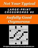 Not Your Typical Large-Print Crosswords #5 - Awfully Good Oxymorons