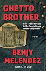 Ghetto Brother : How I Found Peace in the South Bronx Street Gang Wars