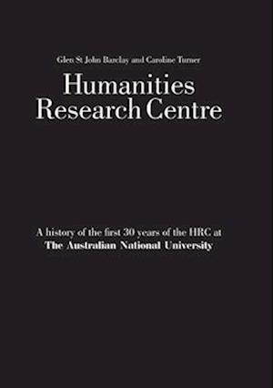 Humanities Research Centre: A history of the first 30 years of the HRC at The Australian National University