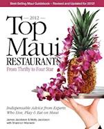 Top Maui Restaurants 2012: From Thrifty to Four Star: Independent Advice from Experts Who Live, Play & Eat on Maui 