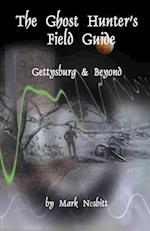 The Ghost Hunter's Field Guide: Gettysburg & Beyond 