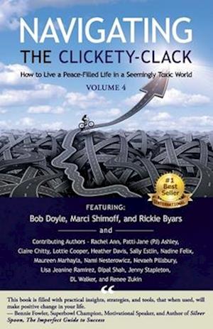 Navigating the Clickety-Clack: How to Live a Peace-Filled Life in a Seemingly Toxic World, Volume 4