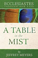 Ecclesiastes Through New Eyes: A Table in the Mist 