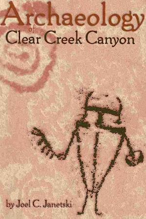 Archaeology of Clear Creek Canyon