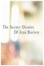 The Secret Diaries of Jean Batiste