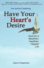 Have Your Heart's Desire: Tools for a Wealthier, Healthier, Happier Life 