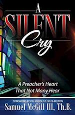 A Silent Cry: A Preacher's Heart That Not Many Hear 