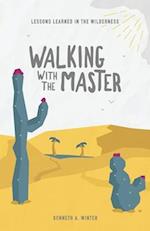 Walking With The Master: Lessons Learned In The Wilderness (Book 4) 