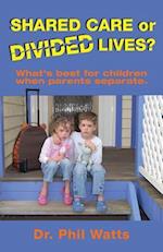 Shared Care or Divide Lives: What is best for children when parents separate 