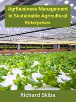Agribusiness Management in Sustainable Agricultural Enterprises