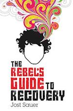 The Rebel's Guide to Recovery