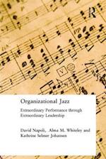 Organizational Jazz : Extraordinary Performance through Extraordinary Leadership 