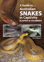 Guide to Australian Snakes in Captivity-Colubrids and Elapids
