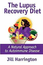 The Lupus Recovery Diet: A Natural Approach to Autoimmune Disease 