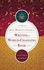 The Busy Woman's Guide to Writing a World-Changing Book