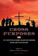 Cross Purposes, Or, If Newspapers Had Covered the Crucifixion
