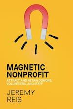 Magnetic Nonprofit: Attract and Retain Donors, Volunteers, and Staff 