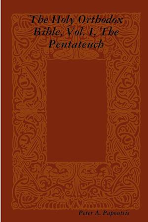 The Holy Orthodox Bible, Vol. I, The Pentateuch