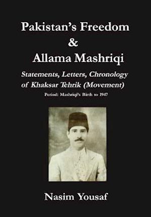 Pakistan's Freedom & Allama Mashriqi; Statements, Letters, Chronology of Khaksar Tehrik (Movement), Period: Mashriqi's Birth to 1947
