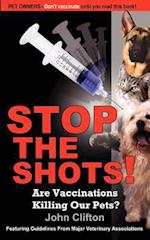Stop the Shots!: Are Vaccinations Killing Our Pets? 