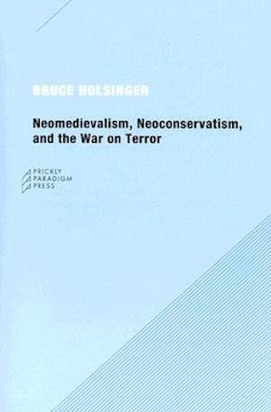 Neomedievalism, Neoconservatism, and the War on Terror
