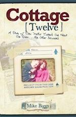 Cottage 12: A Story of Two Paths Toward One Heart; One Given...the Other Discovered 