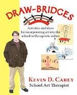 Draw-Bridges: Activities and Ideas for Incorporating Art into the School or Therapeutic 