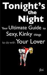 Love Coupons: Tonight's The Night ... Your Ultimate Guide to Sexy, Kinky Things to do With Your Lover (Love Coupon Style) 