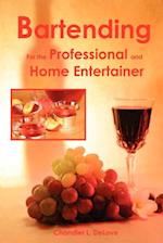 Bartending for the Professional and Home Entertainer