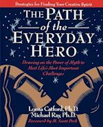 The Path of the Everyday Hero: Drawing on the Power of Myth to Meet Life's Most Important Challenges 