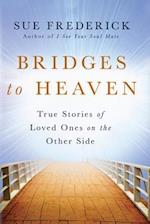 Bridges to Heaven: True Stories of Loved Ones on the Other Side 