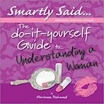 The Do-It-Yourself Guide To... Understanding a Woman
