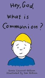 Hey, God, What Is Communion?