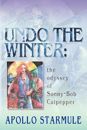 UNDO THE WINTER: The Odyssey of Sonny-Bob Culpepper