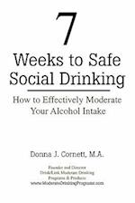 7 Weeks to Safe Social Drinking: How to Effectively Moderate Your Alcohol Intake 