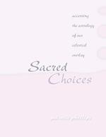 Sacred Choices Accessing the Astrology of Our Celestial Overlay