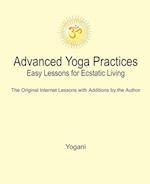 Advanced Yoga Practices - Easy Lessons for Ecstatic Living