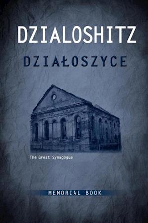 Dzialoszyce Memorial Book - An English Translation of Sefer Yizkor Shel Kehilat Dzialoshitz Ve-Ha-Seviva