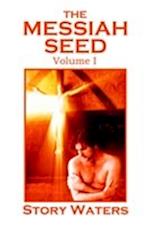 The Messiah Seed Volume I
