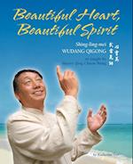 Beautiful Heart, Beautiful Spirit (Shing-Ling-Mei Wudang Qigong as Taught by Master Qing Chuan Wang)